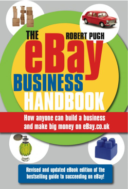 Robert Pugh The Ebay Business Handbook: How Anyone Can Build a Business and Make Big Money on Ebay.Co.UK