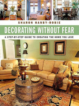 Sharon Hanby-Robie - Decorating Without Fear: A Step-By-Step Guide to Creating the Home You Love