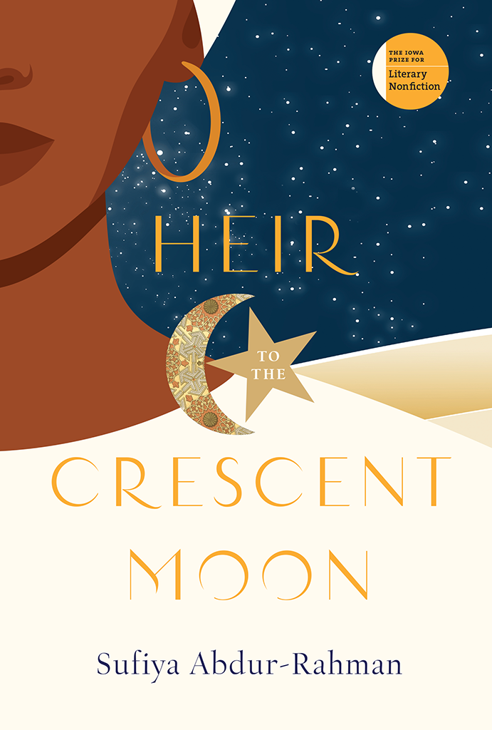 HEIR TO THE CRESCENT MOON Iowa Prize for Literary Nonfiction HEIR TO THE - photo 1