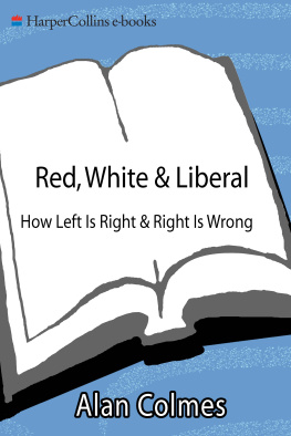 Alan Colmes Red, White & Liberal: How Left Is Right & Right Is Wrong