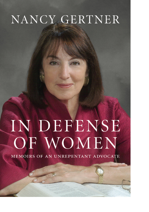 NANCY GERTNER IN DEFENSE OF WOMEN MEMOIRS OF AN UNREPENTANT ADVOCATE - photo 1