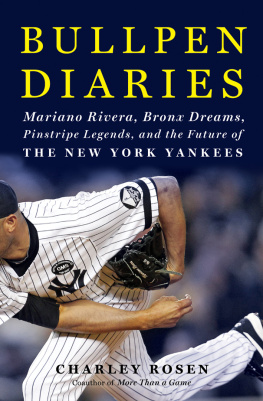 Charley Rosen - Bullpen Diaries: Mariano Rivera, Bronx Dreams, Pinstripe Legends, and the Future of the New York Yankees