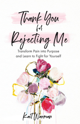 Kait Warman Thank You for Rejecting Me: Transform Pain Into Purpose and Learn to Fight for Yourself