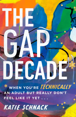 Katie Schnack The Gap Decade: When Youre Technically an Adult But Really Dont Feel Like It Yet