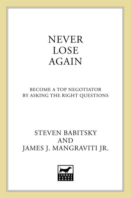 Steven Babitsky Never Lose Again: Become a Top Negotiator by Asking the Right Questions