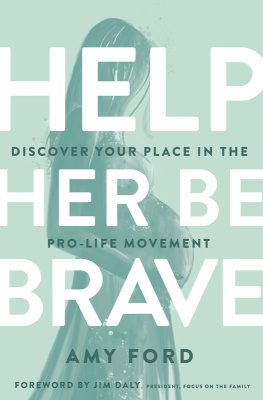 Amy Ford - Help Her Be Brave: Discover Your Place in the Pro-Life Movement