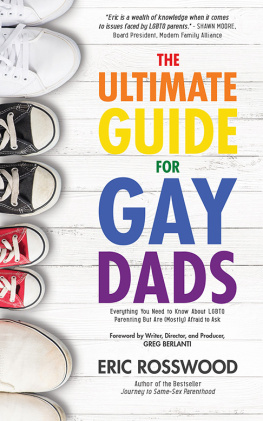 Eric Rosswood - The Ultimate Guide for Gay Dads: Everything You Need to Know About LGBTQ Parenting But Are (Mostly) Afraid to Ask