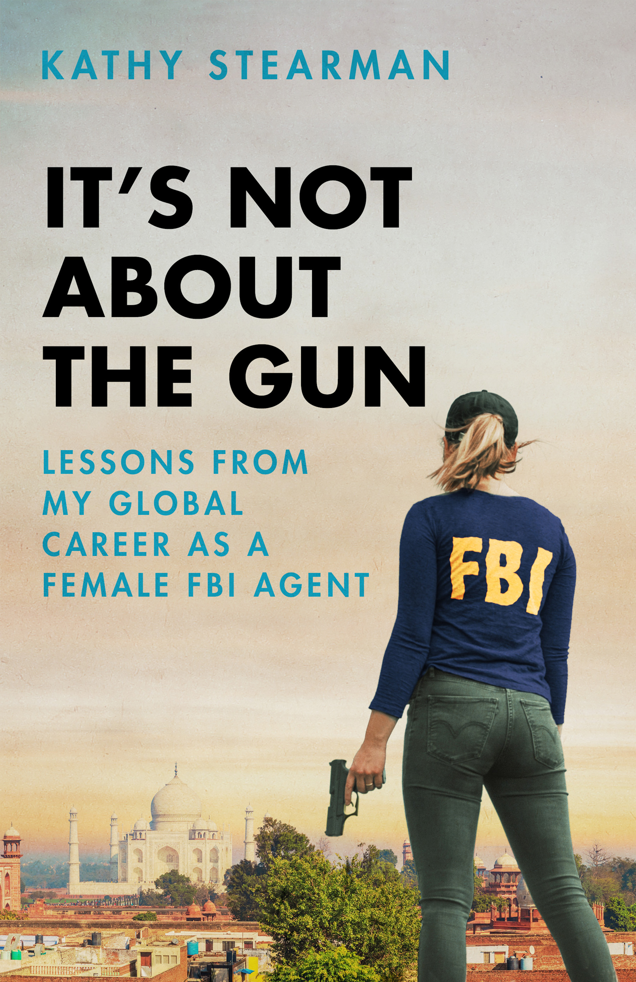 Kathy Stearman Its Not About the Gun Lessons from My Global Career as a Female - photo 1