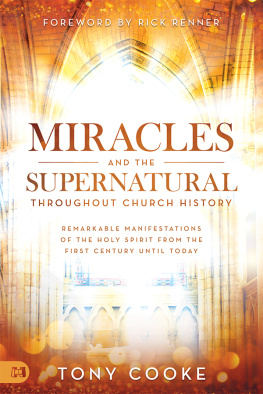 Tony Cooke - Miracles and the Supernatural throughout Church History: Remarkable Manifestations of the Holy Spirit From the First Century Until Today