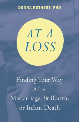 Donna Rothert - At a Loss: Finding Your Way After Miscarriage, Stillbirth, or Infant Death