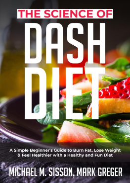 Michael M. Sisson - The Science of Dash Diet: A Simple Beginners Guide to Burn Fat, Lose Weight & Feel Healthier with a Healthy and Fun Diet