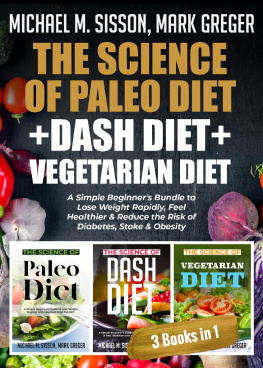 Michael M. Sisson The Science of Paleo Diet + Dash Diet + Vegetarian Diet: A Simple Beginners Bundle to Lose Weight Rapidly, Feel Healthier & Reduce the Risk of Diabetes, Stoke & Obesity