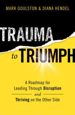 Mark Goulston - Trauma to Triumph: A Roadmap for Leading Through Disruption (and Thriving on the Other Side)