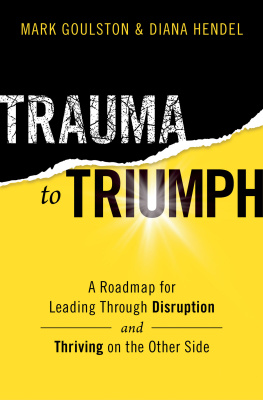 Mark Goulston Trauma to Triumph: A Roadmap for Leading Through Disruption (and Thriving on the Other Side)