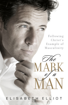 Elisabeth Elliot - The Mark of a Man: Following Christs Example of Masculinity