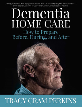 Tracy Cram Perkins - Dementia Home Care: How to Prepare Before, During, and After