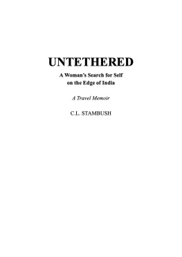 C. L. Stambush - Untethered: A Womans Search for Self on the Edge of India––A Travel Memoir