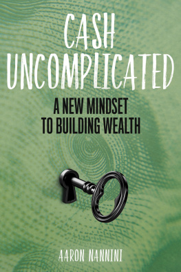 Aaron Nannini - Cash Uncomplicated: A New Mindset to Building Wealth