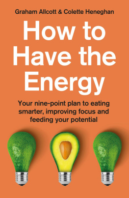 Colette Heneghan - How to Have the Energy: Your nine-point plan to eating smarter, improving focus and feeding your potential