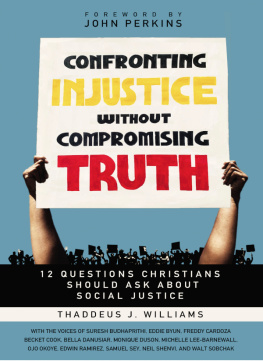 Thaddeus J. Williams Confronting Injustice without Compromising Truth: 12 Questions Christians Should Ask About Social Justice