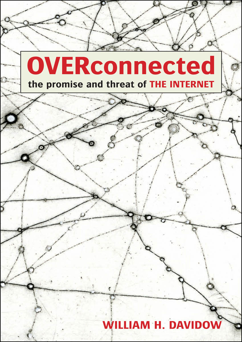 MORE PRAISE FOR OVERCONNECTED Bill Davidow critically confronts the - photo 3