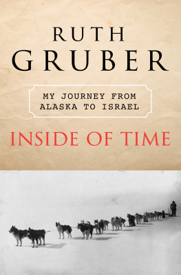 Ruth Gruber - Inside of Time: My Journey from Alaska to Israel