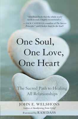 John E. Welshons One Soul, One Love, One Heart: The Sacred Path to Healing All Relationships