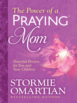 Stormie Omartian The Power of a Praying® Mom: Powerful Prayers for You and Your Children