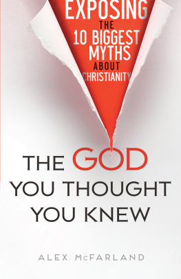 Alex McFarland - The God You Thought You Knew: Exposing the 10 Biggest Myths About Christianity