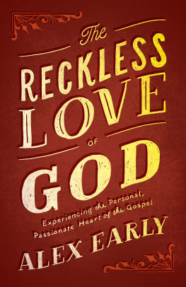 Alex Early - The Reckless Love of God: Experiencing the Personal, Passionate Heart of the Gospel