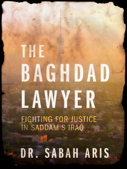 Sabah Aris - The Baghdad Lawyer: Fighting for Justice in Saddams Iraq