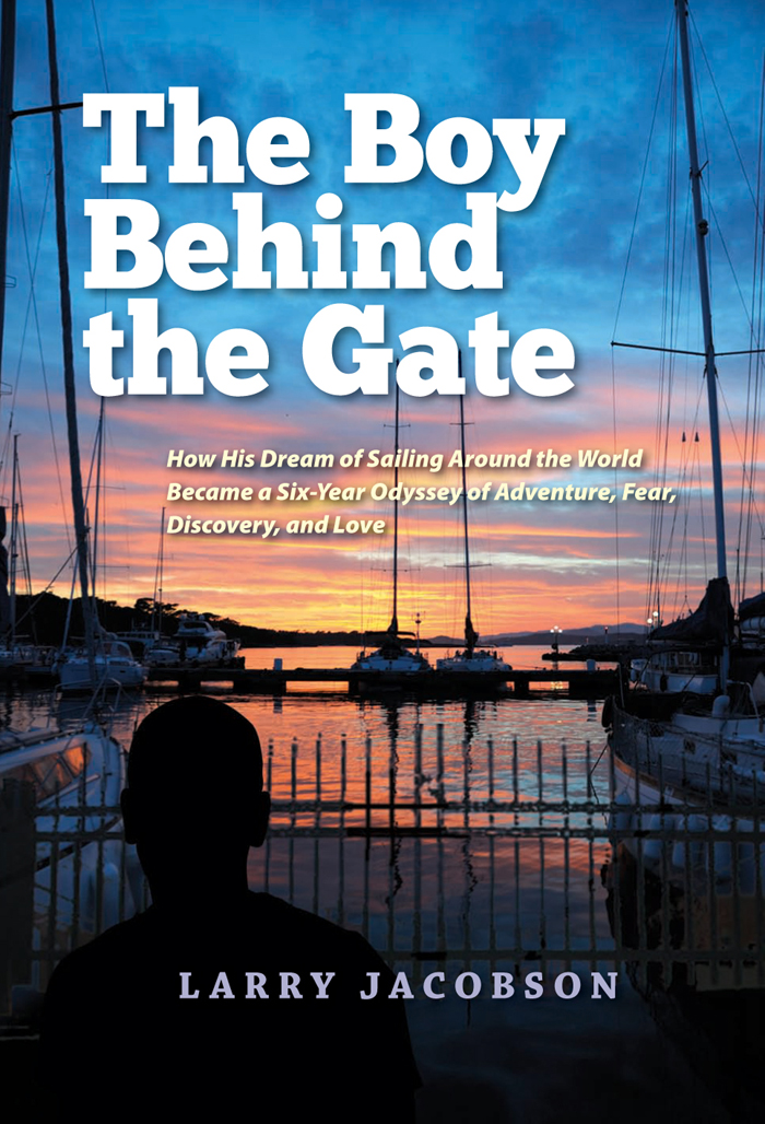 The Boy Behind the Gate How His Dream of Sailing Around the World Became a - photo 1