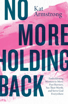 Kat Armstrong - No More Holding Back: Emboldening Women to Move Past Barriers, See Their Worth, and Serve God Everywhere