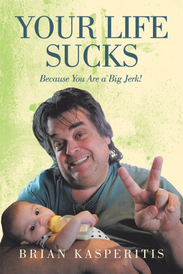 Brian Kasperitis - Your Life Sucks: Because You Are a Big Jerk!