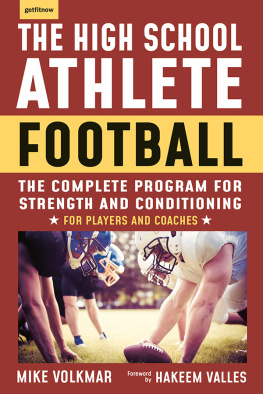 Michael Volkmar - The High School Athlete: Football: The Complete Program for Strength and Conditioning--For Players and Coaches