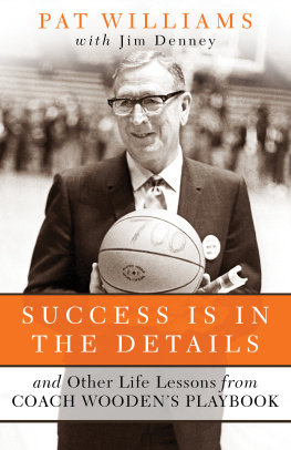 Pat Williams - Success Is in the Details: And Other Life Lessons from Coach Woodens Playbook