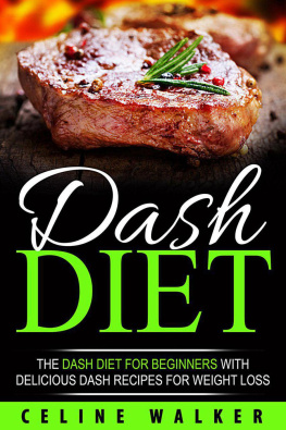 Celine Walker DASH Diet: The DASH Diet For Beginners With Delicious DASH Recipes for Weight Loss