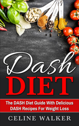 Celine Walker DASH Diet: The DASH Diet Guide with Delicious DASH Recipes for Weight Loss