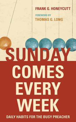 Frank G. Honeycutt - Sunday Comes Every Week: Daily Habits for the Busy Preacher