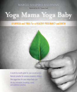 Margo Shapiro Bachman Yoga Mama, Yoga Baby: Ayurveda and Yoga for a Healthy Pregnancy and Birth