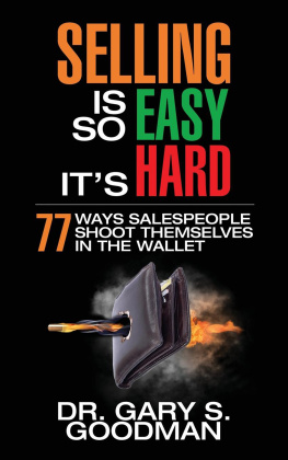 Dr. Gary S. Goodman - Selling is So Easy Its Hard: 77 Ways Salespeople Shoot Themselves in the Wallet