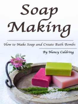 Nancy Caldring - Soap Making: How to Make Soap and Create Bath Bombs