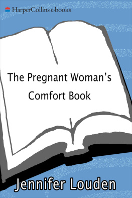 Jennifer Louden - The Pregnant Womans Comfort Book: A Self-Nurturing Guide to Your Emotional Well-Being During Pregnancy and Early Motherhood