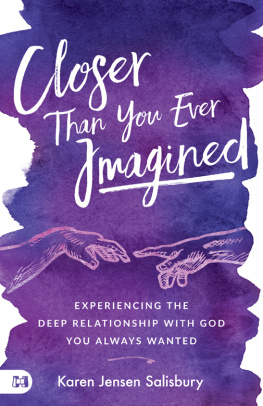 Karen Jensen Salisbury Closer than You Ever Imagined: Experiencing the Deep Relationship with God You Always Wanted