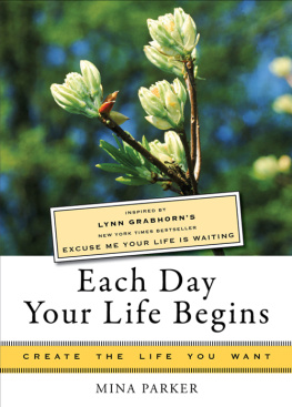 Lynn Grabhorn - Each Day Your Life Begins: Inspired by Lynn Grabhorns New York Times Bestseller Excuse Me Your Life Is Waiting