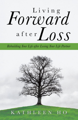 Kathleen Ho Living Forward After Loss: Rebuilding Your Life After Losing Your Life Partner