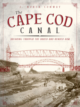 J. North Conway - The Cape Cod Canal: Breaking Through the Bared and Bended Arm