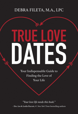 Debra K. Fileta - True Love Dates: Your Indispensable Guide to Finding the Love of your Life