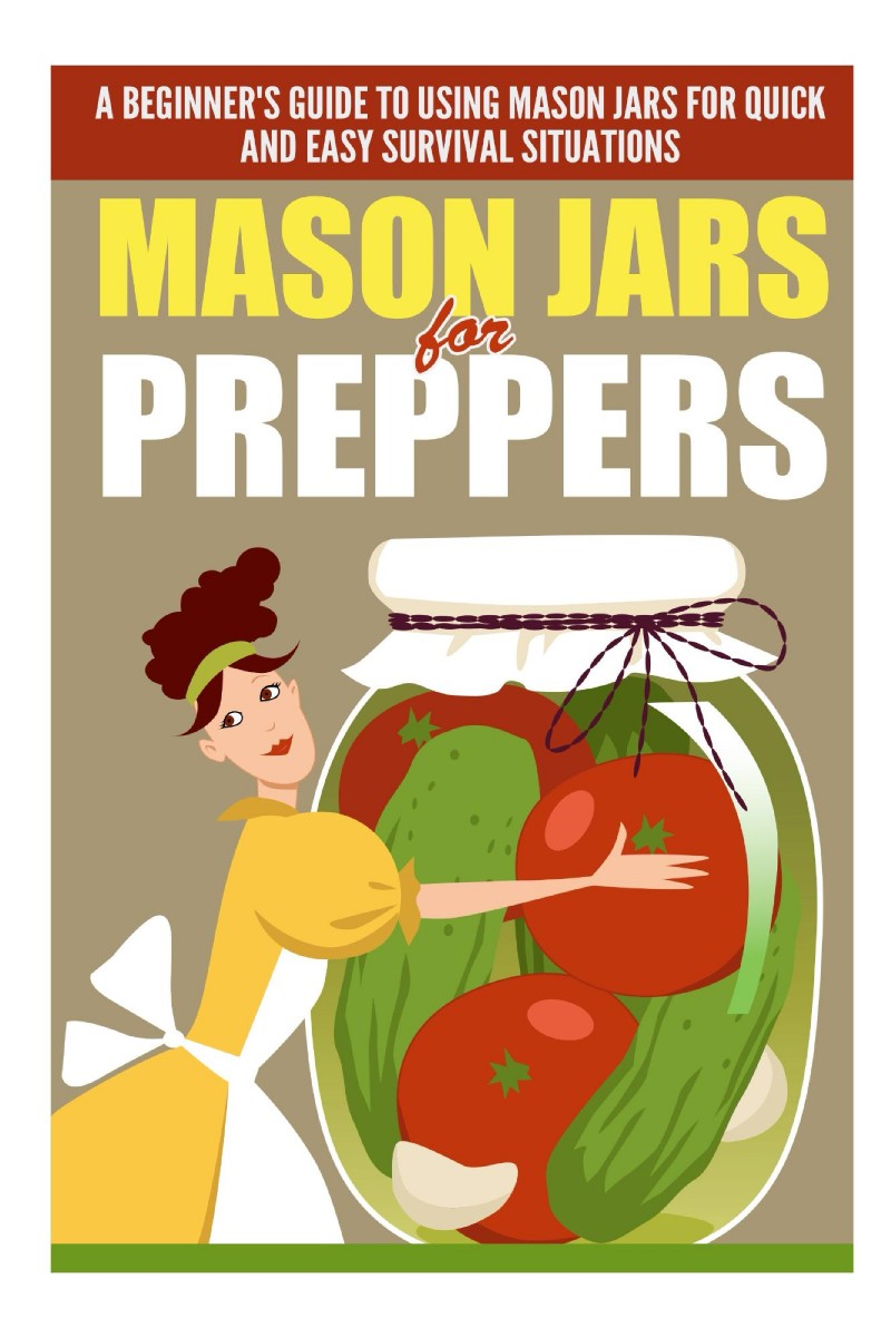 Table of Contents Mason Jars for Preppers A Beginners Guide to Using Mason - photo 1