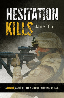 Jane Blair Hesitation Kills: A Female Marine Officers Combat Experience in Iraq